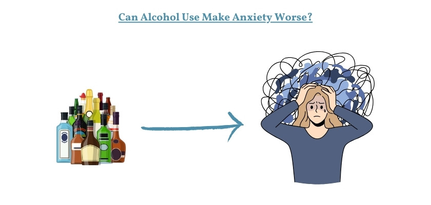 Can Alcohol Use Make Anxiety Worse